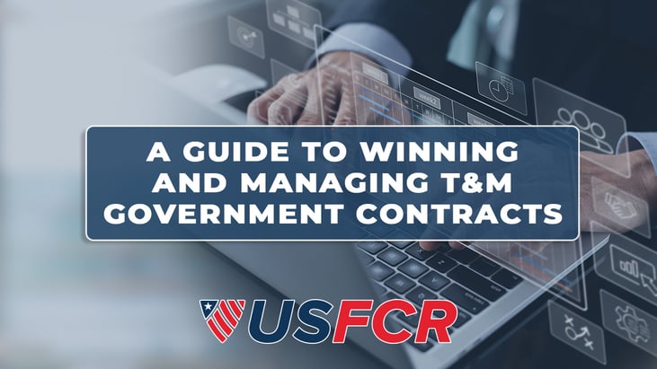 A Guide to Winning and Managing T&M Government Contracts 