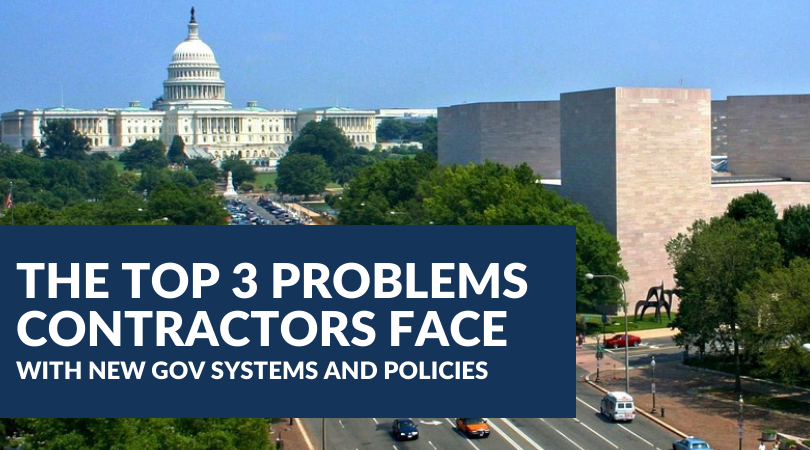 The Top 3 Problems Contractors Face with New Gov Systems and Policies