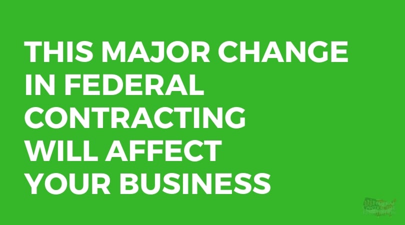 This MAJOR CHANGE in Federal Contracting WILL Affect Your Business - USFCR