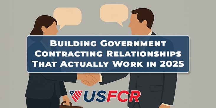 Building Government Contracting Relationships That Actually Work in 2025