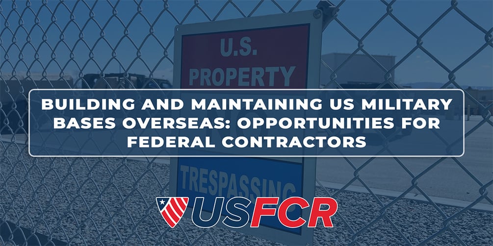 Building and Maintaining US Military Bases Overseas- Opportunities for Federal Contractors