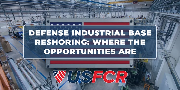 Defense Industrial Base Reshoring- Where the Opportunities Are