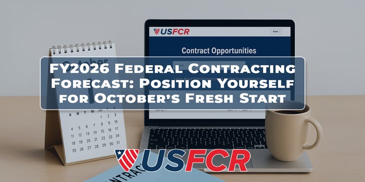 FY2026 Federal Contracting Forecast- Position Yourself for October’s Fresh Start