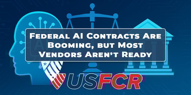 Federal AI Contracts Are Booming, but Most Vendors Aren’t Ready