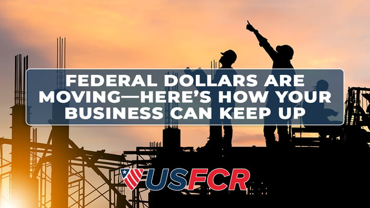 Federal Dollars Are Moving—Here’s How Your Business Can Keep Up