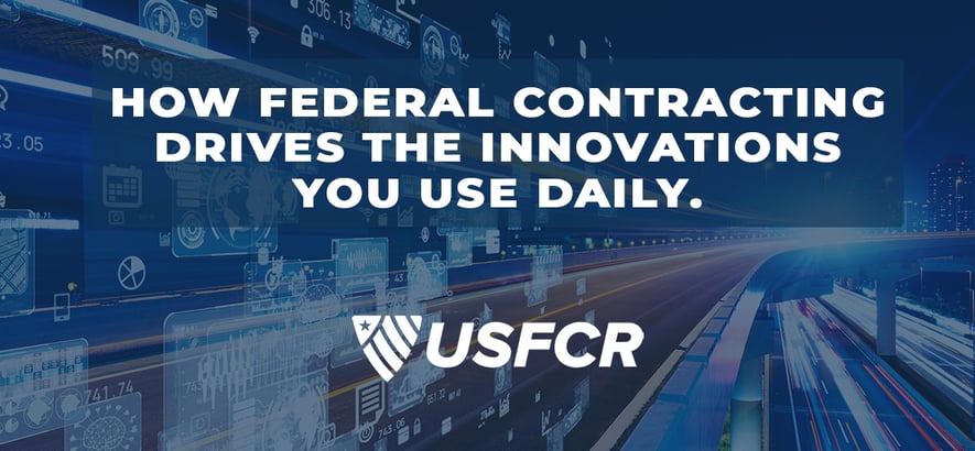 How Federal Contracting Drives the Innovations You Use Daily-USFCR Blog