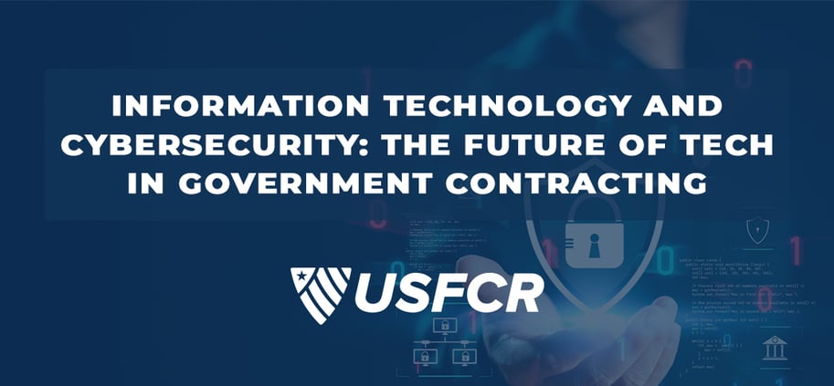 Information Technology and Cybersecurity- The Future of Tech in Government Contracting