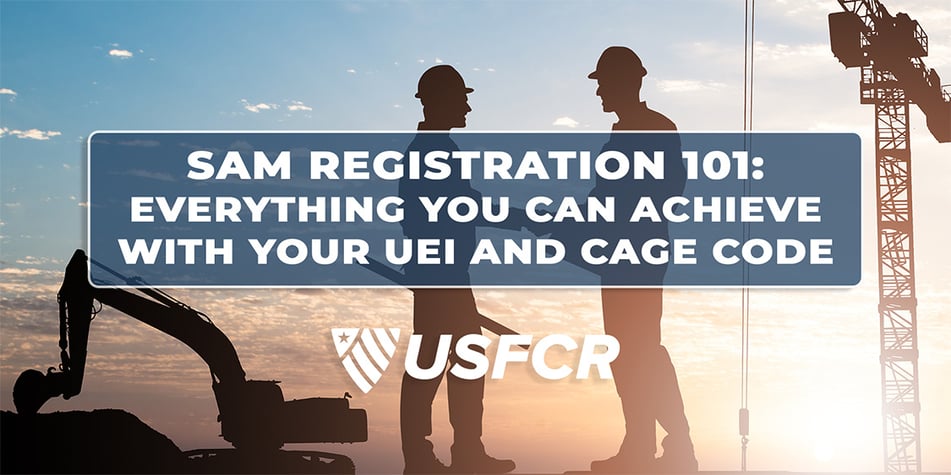 SAM Registration 101- Everything You Can Achieve With Your UEI and CAGE Code