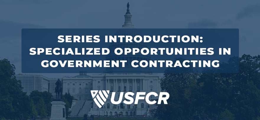 Series Introduction- Specialized Opportunities in Government Contracting