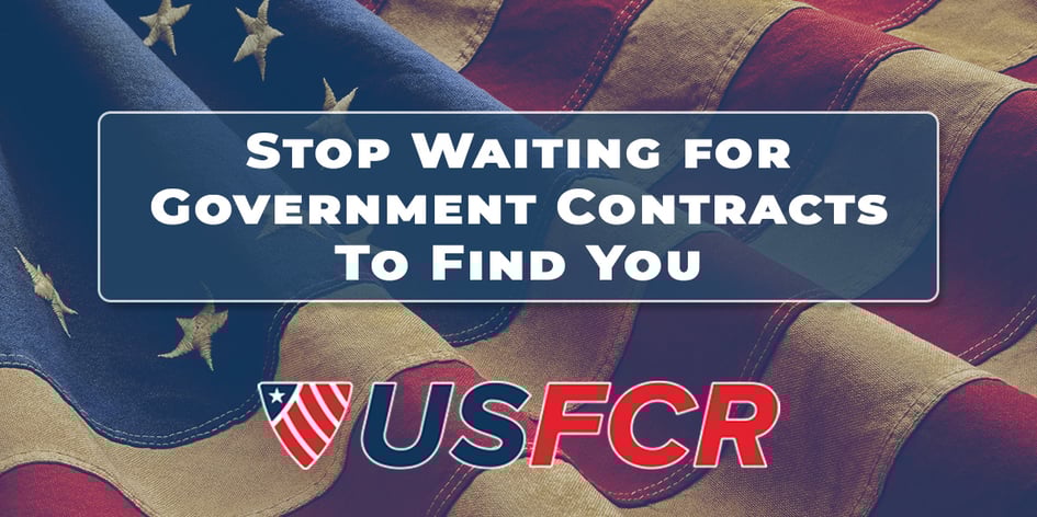 Stop Waiting for Government Contracts to Find You