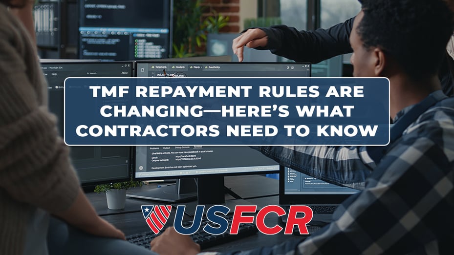 TMF Repayment Rules Are Changing—Here’s What Contractors Need to Know