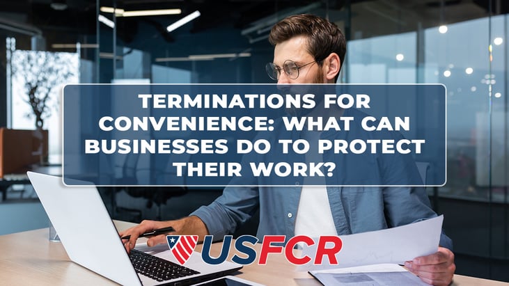 Terminations for Convenience- What Small Businesses Must Do to Protect Their Work