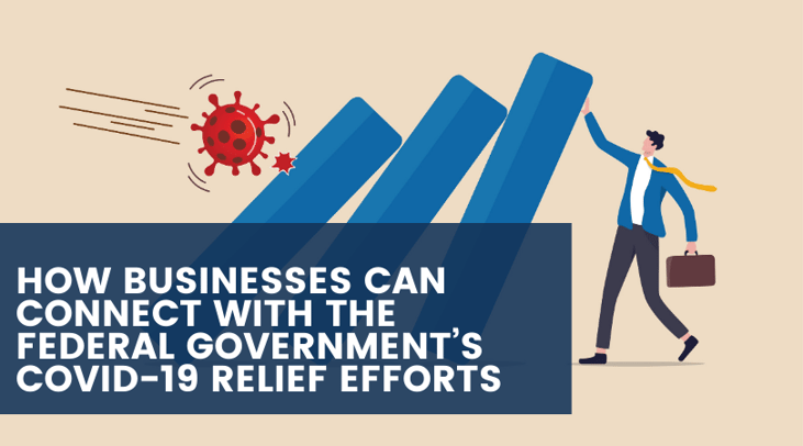 How Businesses Can Connect With the Federal Government’s COVID-19 Relief Efforts